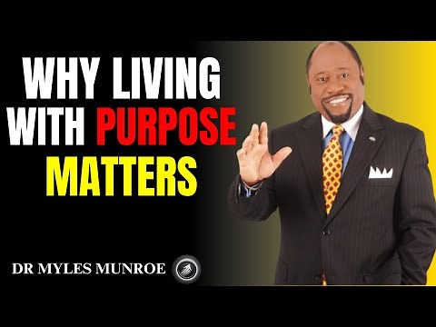 Why Living with Purpose Matters - Dr Myles Munroe Motivational Speech