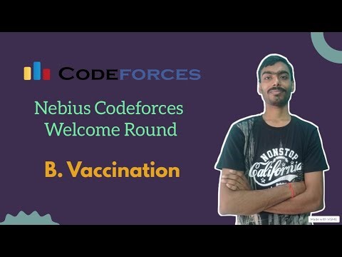 Vaccination || Codeforces Nebius welcome round (Div 1 + DIv 2) || Codeforces
