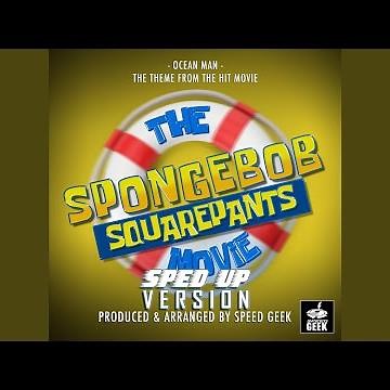 Ocean Man (From "The SpongeBob SquarePants Movie") (Sped-Up Version)