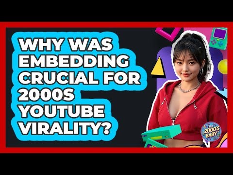 Why Was Embedding Crucial For 2000s YouTube Virality? - I'm a 2000s Baby