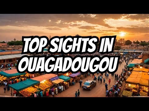 Ouagadougou Travel Guide - Top Places to Visit! #ouagadougou