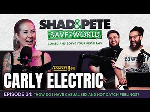 Carly Electric: "How Do I Have Casual Sex and Not Catch Feelings? | Shad & Pete Save the World!