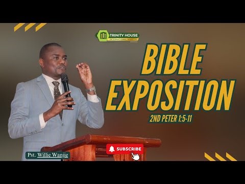 Bible Exposition: 2nd Peter 1:5-11 by Pst. Willie Wanjie