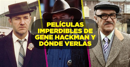 5 películas imperdibles de Gene Hackman (y que puedes ver en streaming)