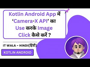 Capture Photo using CameraX API in Kotlin Android App | Step-by-Step Guide | IT WALA | HINDI-हिंदी