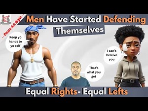 Men Have Started Defending Themselves Equal rights Equal Lefts
