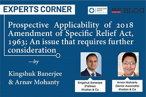 Prospective Applicability of 2018 Amendment of Specific Relief Act, 1963; An issue that Requires Further Consideration
