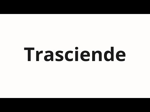 How to pronounce Trasciende