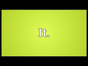 It. Meaning