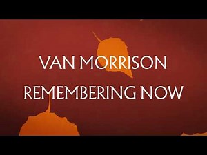 Van Morrison - Remembering Now (Official Visualiser)