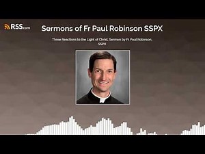 Three Reactions to the Light of Christ, Sermon by Fr. Paul Robinson, SSPX