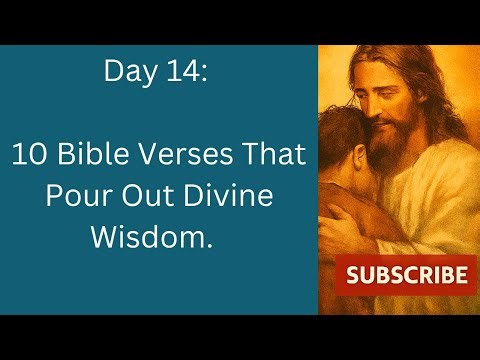 Day 14: 10 Bible Verses That Pour Out Divine Wisdom.