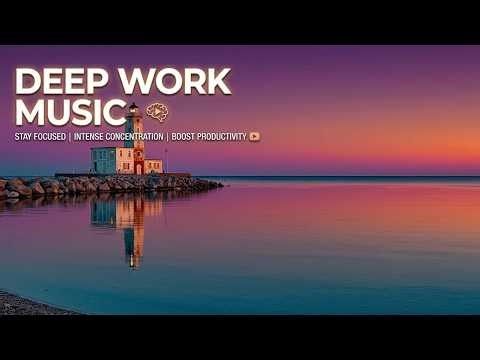 Deep Work Mix & Chillout Deep Melodies for Deep Focus and Concentration , Deep Chillout Day