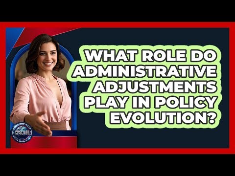 What Role Do Administrative Adjustments Play In Policy Evolution?