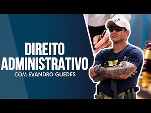 Organização da Administração Pública, Poderes e Atos Administrativos com Prof. Evandro Guedes