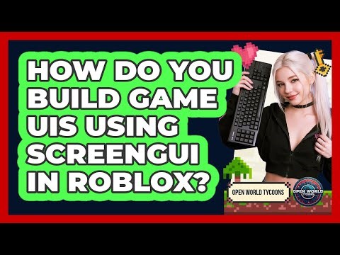How Do You Build Game UIs Using ScreenGui In Roblox? - Open World Tycoons