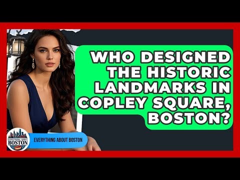 Who Designed the Historic Landmarks in Copley Square, Boston? - Everything About Boston
