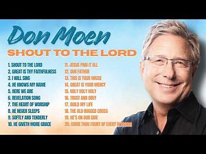 Shout To The Lord Don Moen | Best Worship Songs of All Time Playlist