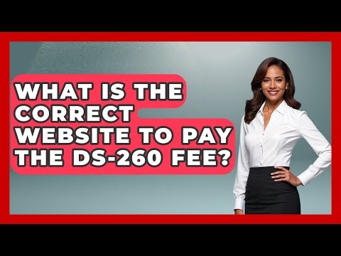 What Is The Correct Website To Pay The DS-260 Fee? - US Citizenship Immigration Guide