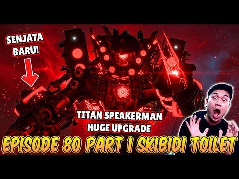 EPISODE BARU 80 PART 1 SKIBIDI TOILET! KEMUNCULAN TITAN SPEAKERMAN HUGE UPGRADE TERKUAT!