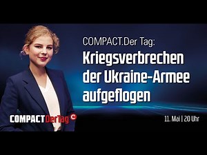 Kriegsverbrechen der Ukraine-Armee aufgeflogen: COMPACT.Der Tag