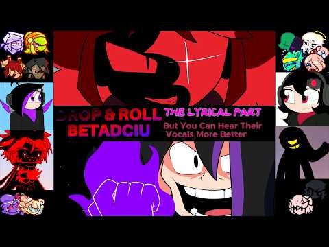 DROP & ROLL BETADCIU (The Lyrical Part) but you can hear their vocals more better