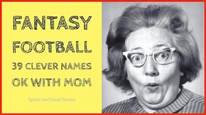 Clever Fantasy Football Team Names Approved By Mom