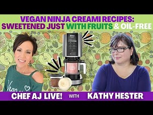 Vegan Ninja Creami Recipes: Sweetened Just with Fruits & Oil-Free | Chef AJ LIVE! with Kathy Hester