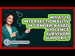 What Is Intersectionality In Gender-based Violence Survivor Support? - Gender Equality Network