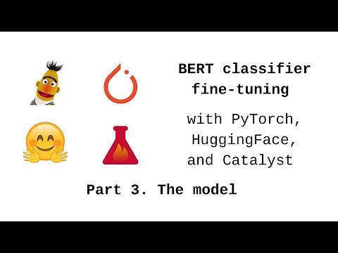BERT classifier fine-tuning with PyTorch, HuggingFace, and Catalyst. Part 3. HuggingFace BERT model