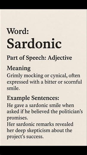 Sardonic (/sɑːrˈdɒn.ɪk/) (Adjective): Meaning:Grimly mocking or cynical, often expressed with a...