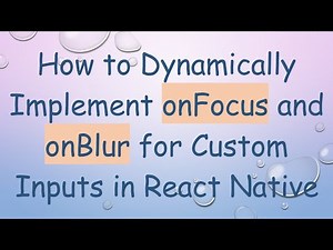 How to Dynamically Implement onFocus and onBlur for Custom Inputs in React Native