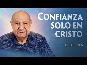 Alejandro Bullon - Lesson 6 - Trust Only in Christ