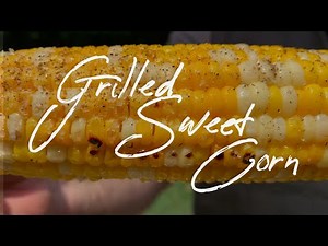 Grilled Sweet Corn Recipe | How to Cook Corn on the Cob on the Grill