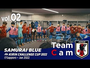 Team Cam vol.02｜パラグアイ戦の舞台裏｜KIRIN CHALLENGE CUP 2022＠Sapporo – Jun 2022