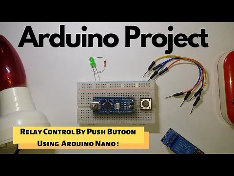 Arduino Nano Project! | Relay Control By Push-Button Using Arduino Nano!