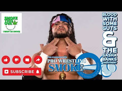 Pro Wrestling Smoke Ep. 30: Blood With Some guts & The Sasha Banks Treatment