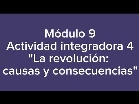 Módulo 9. Actividad integradora 4. "La revolución: causas y consecuencias"