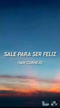 Sale Para Ser Feliz - Ivan Cornejo (Letra/English Lyrics)