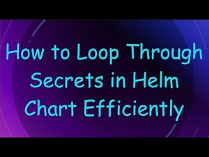 How to Loop Through Secrets in Helm Chart Efficiently