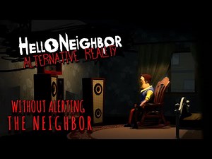 Can You Beat Hello Neighbor: Alternate Reality Without Alerting The Neighbor?