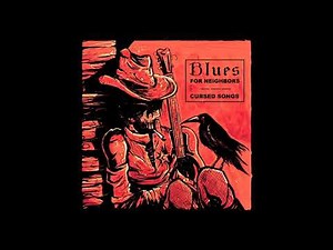 Blues For Neighbors - Cursed Songs (full Album 2021)