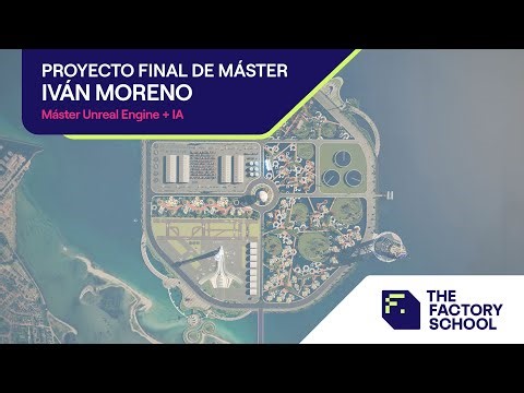 Proyecto Final Máster Unreal Engine | Alumno Iván Moreno | The Factory School