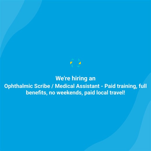 Ophthalmic Scribe / Medical Assistant - Paid training, full benefits, no weekends, paid local travel!