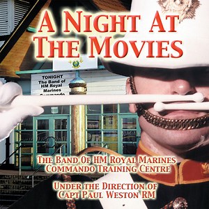 The Band Of HM Royal Marines Commando Training Centre -  A Night At The Movies
