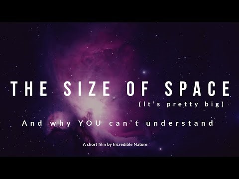The size of space - and why you can't understand!