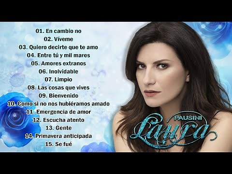 LAURA PAUSINI ÉXITOS SUS MEJORES BALADAS - LAURA PAUSINI 30 GRANDES CANCIONES ROMANTICÁS ENGANCHADOS
