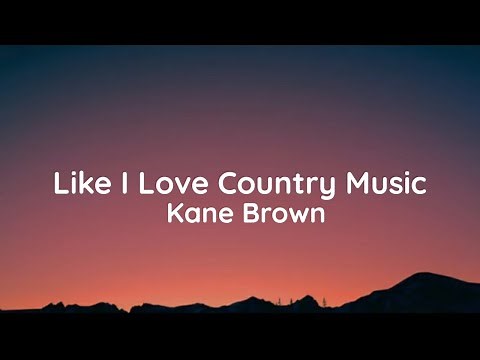 Kane Brown - Like I Love Country Music (lyrics)