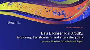 Data Engineering in ArcGIS: Exploring, Transforming, and Integrating Data