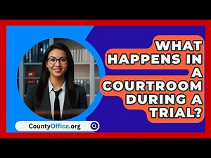 What Happens In A Courtroom During A Trial? - CountyOffice.org